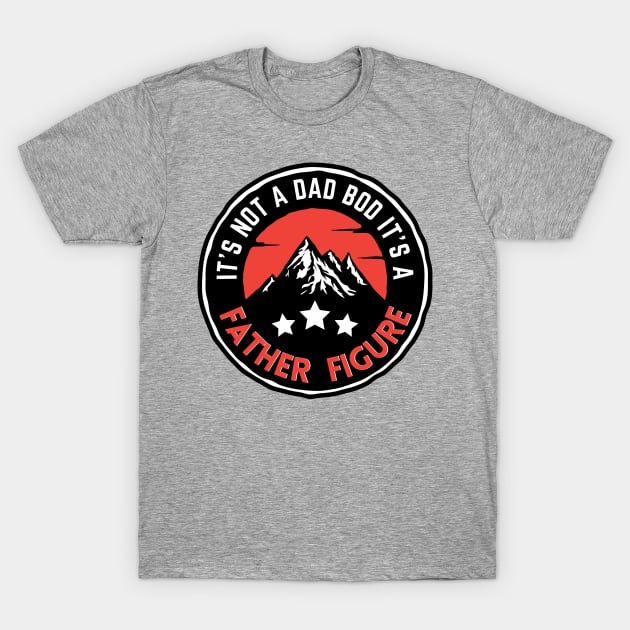 It's Not A Dad Bod It's A Father Figure Mountain Beer Lovers T-Shirt by Prossori